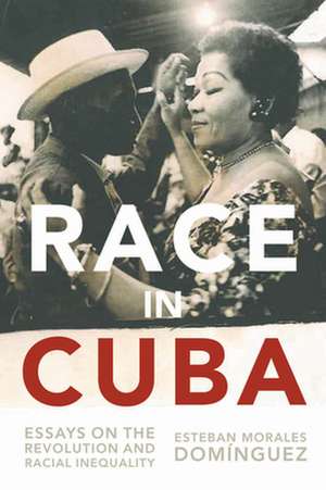 Race in Cuba: Essays on the Revolution and Racial Inequality de Gary Prevost