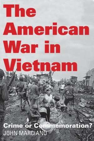 The American War in Vietnam: Crime or Commemoration? de John Marciano