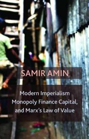 Modern Imperialism, Monopoly Finance Capital, and Marx's Law of Value de Samir Amin