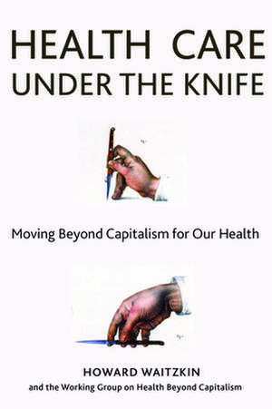 Waitzkin, P: Health Care Under the Knife