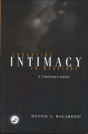 Enhancing Intimacy in Marriage: A Clinician's Guide de Dennis A. Bagarozzi