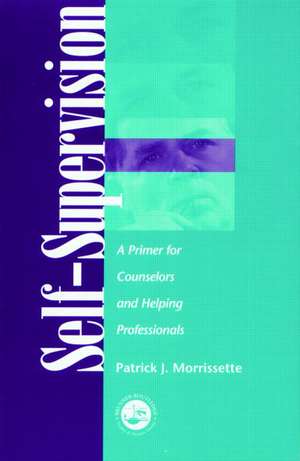 Self Supervision: A Primer for Counselors and Human Service Professionals de Patrick J. Morrissette