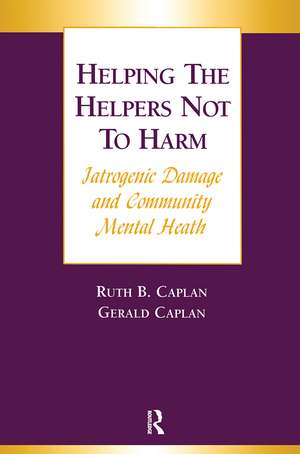 Helping the Helpers Not to Harm de Gerald Caplan