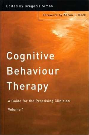 Cognitive Behaviour Therapy: A Guide for the Practising Clinician, Volume 1 de Gregoris Simos