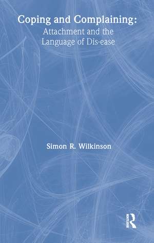 Coping and Complaining: Attachment and the Language of Disease de Simon R. Wilkinson