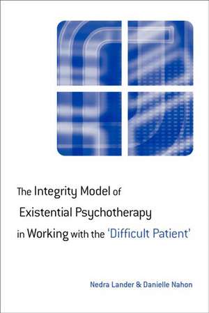 The Integrity Model of Existential Psychotherapy in Working with the 'Difficult Patient' de Nedra Lander