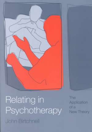 Relating in Psychotherapy: The Application of a New Theory de John Birtchnell