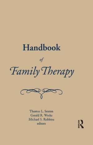 Handbook of Family Therapy: The Science and Practice of Working with Families and Couples de Mike Robbins