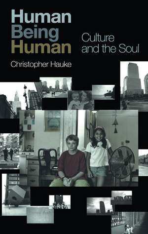 Human Being Human: Culture and the Soul de Christopher Hauke