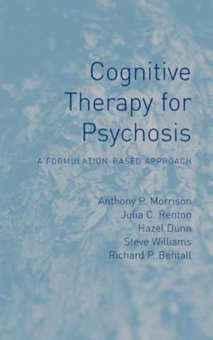 Cognitive Therapy for Psychosis: A Formulation-Based Approach de Anthony P Morrison