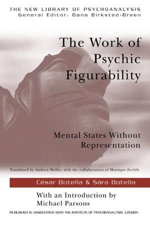 The Work of Psychic Figurability: Mental States Without Representation de Sara Botella