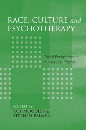 Race, Culture and Psychotherapy: Critical Perspectives in Multicultural Practice de Roy Moodley