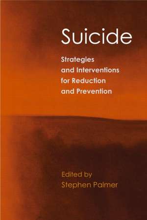 Suicide: Strategies and Interventions for Reduction and Prevention de Stephen Palmer