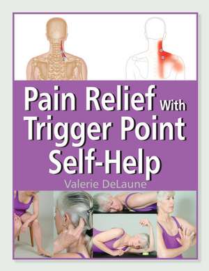 Pain Relief with Trigger Point Self-Help de Valerie DeLaune