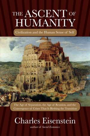 The Ascent of Humanity: Civilization and the Human Sense of Self de Charles Eisenstein