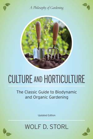 Culture and Horticulture: The Classic Guide to Organic and Biodynamic Gardening de Wolf D. Storl