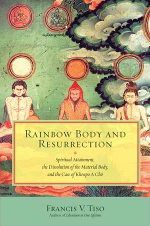 Rainbow Body and Resurrection de Francis V. Tiso