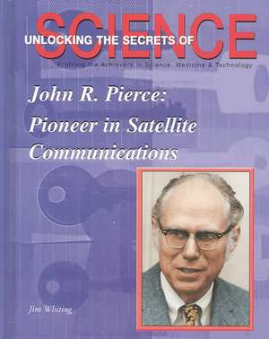 John R. Pierce: Pioneer in Satellite Communication de Jim Whiting