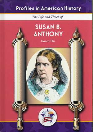 The Life and Times of Susan B. Anthony de Tamra B. Orr