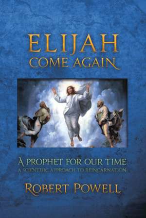 Elijah Come Again: A Prophet for Our Time de Robert Powell