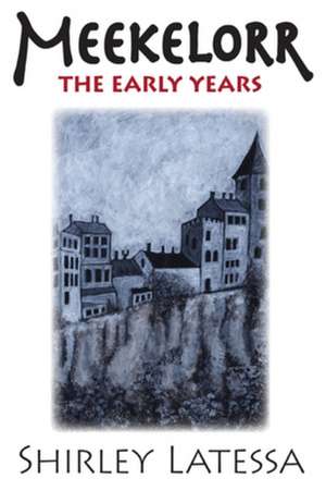 Meekelorr: The Early Years de Shirley Latessa