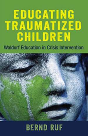 Educating Traumatized Children de Bernd Ruf