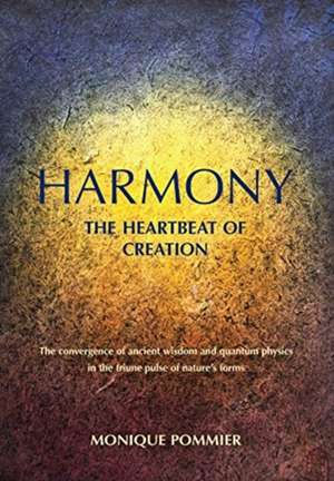 Harmony, the Heartbeat of Creation de Monique Pommier