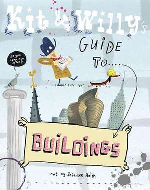 Kit and Willy's Guide to Buildings de Zebedee Helm