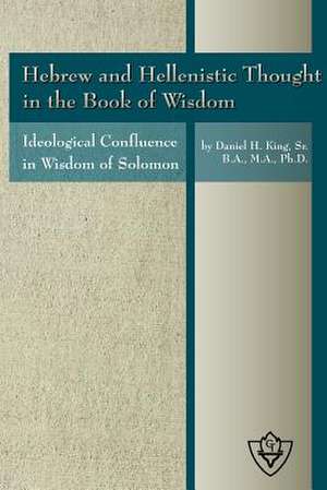 Hebrew and Hellenistic Thought in the Book of Wisdom de Sr. Daniel King