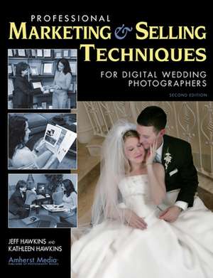 Professional Marketing And Selling Techniques For Digital Wedding Photographers de Jeff Hawkins