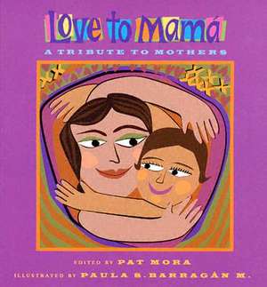 Love to Mama: A Tribute to Mothers de Pat Mora