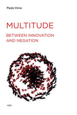 Multitude Between Innovation and Negation de Paolo Virno