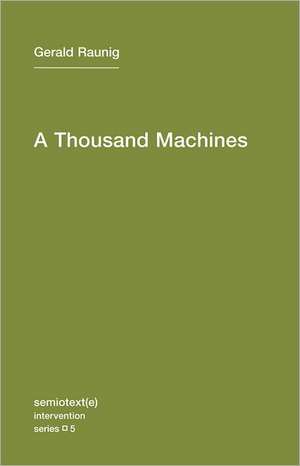 A Thousand Machines – A Concise Philosophy of the Machine as Social Movement de Gerald Raunig