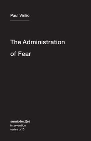 The Administration of Fear de Paul Virilio