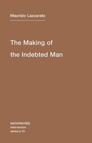 The Making of the Indebted Man – Essay on the Neoliberal Condition de Maurizio Lazzarato