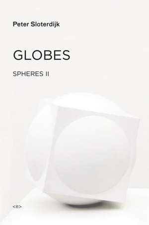 Globes – Spheres Volume II: Macrospherology de Peter Sloterdijk