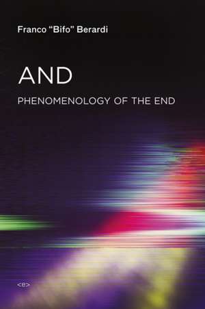 And – Phenomenology of the End de Franco "bifo" Berardi