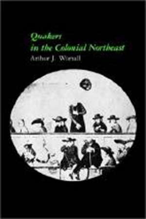 Quakers in the Colonial Northeast de Arthur J. Worrall