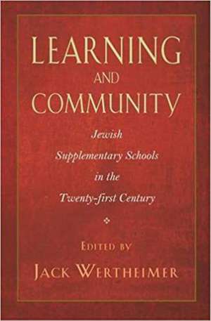 Learning and Community: Jewish Supplementary Schools in the Twenty-First Century de Jack Wertheimer