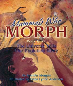 Mammals Who Morph: The Universe Tells Our Evolution Story de Dana Lynne Andersen