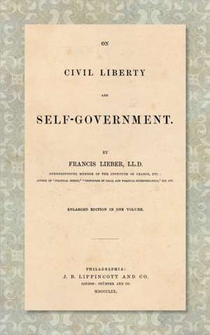 On Civil Liberty and Self-Government (1859) de Francis Lieber