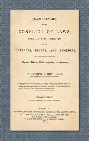 Commentaries on the Conflict of Laws, Foreign and Domestic, in Regard to Contracts, Rights, and Remedies, and Especially in Regard to Marriages, Divorces, Wills, Successions, and Judgments. Second Edition. Revised, Corrected and Greatly Enlarged (1841) de Joseph Story