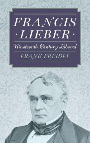 Francis Lieber de Frank Freidel