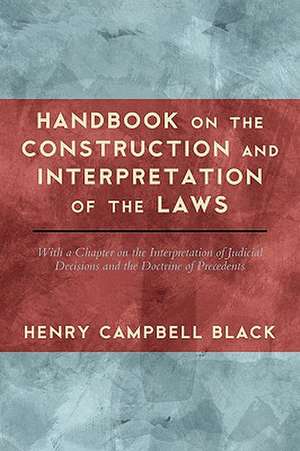 Handbook on the Construction and Interpretation of the Law de Henry Campbell Black