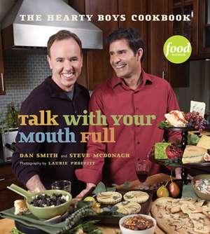 Talk With Your Mouth Full: The Hearty Boys Cookbook de Dan Smith