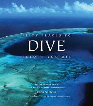 Fifty Places to Dive Before You Die de Chris Santella