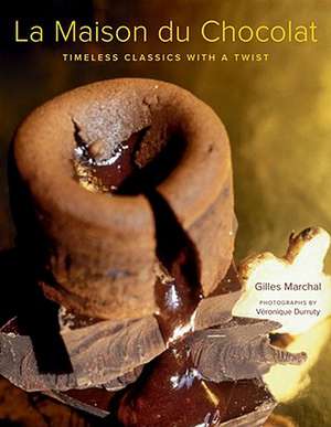 La Maison Du Chocolat: Timeless Classics with a Twist de Gilles Marchal