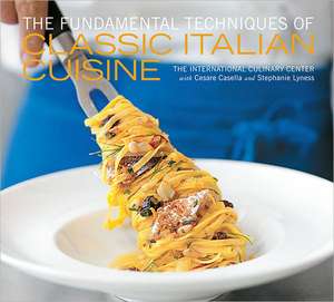 The Fundamental Techniques of Classic Italian Cuisine de Cesare Casella