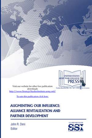 Augmenting Our Influence: Alliance Revitalization and Partner Development de Strategic Studies Institute (U.S.)