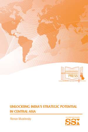 Unlocking India’s Strategic Potential in Central Asia de Roman Muzalevsky